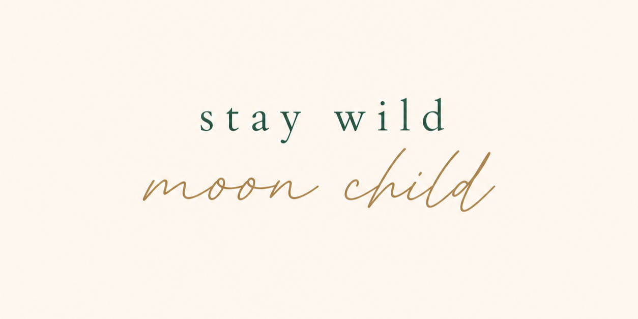 stay wild moon child